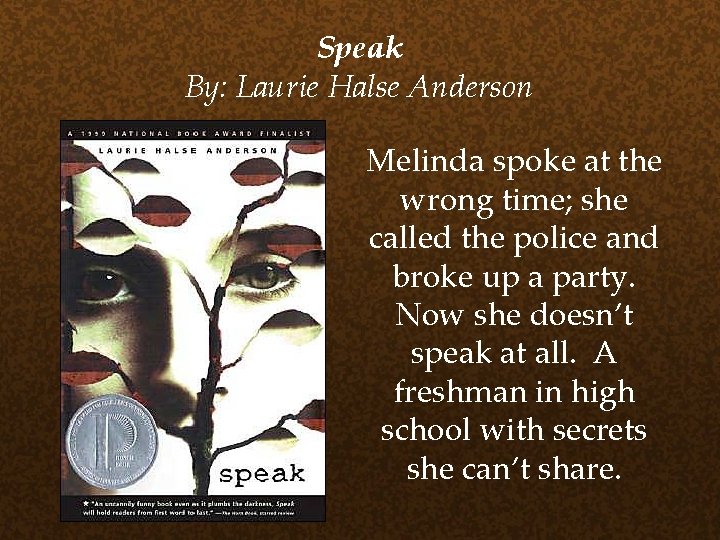 Speak By: Laurie Halse Anderson Melinda spoke at the wrong time; she called the