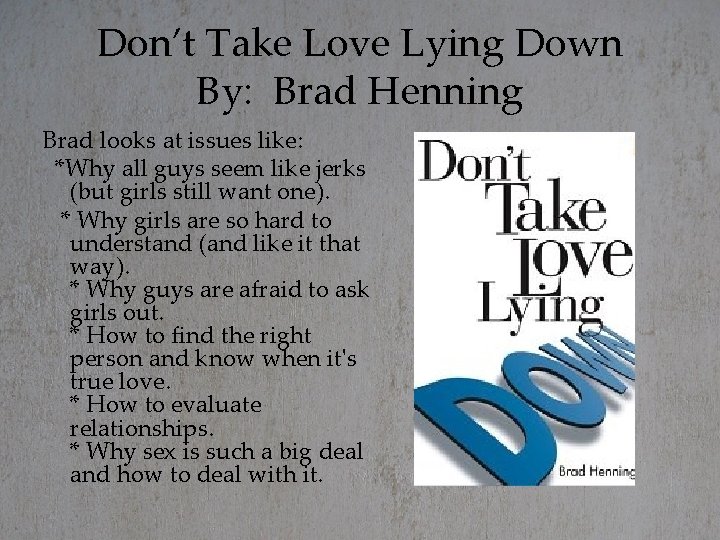 Don’t Take Love Lying Down By: Brad Henning Brad looks at issues like: *Why