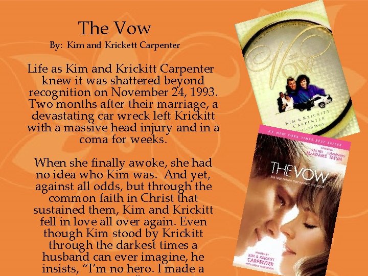 The Vow By: Kim and Krickett Carpenter Life as Kim and Krickitt Carpenter knew