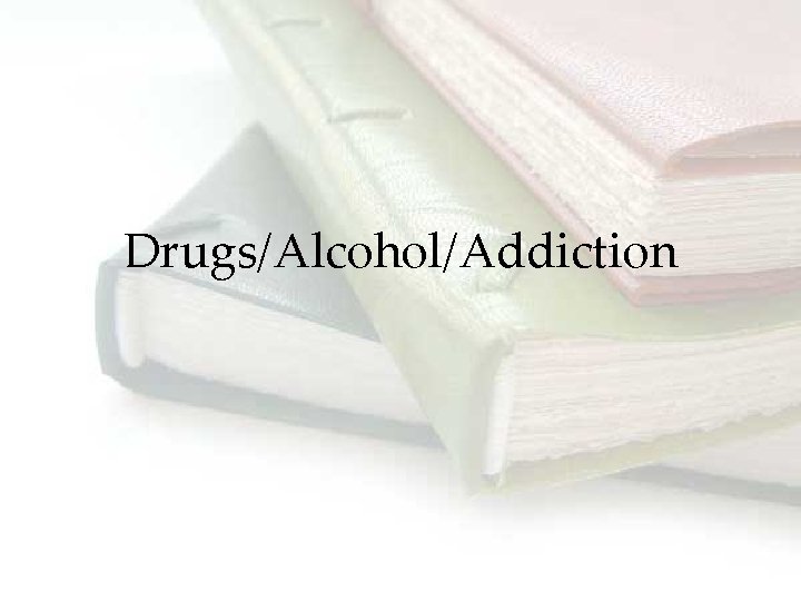 Drugs/Alcohol/Addiction 