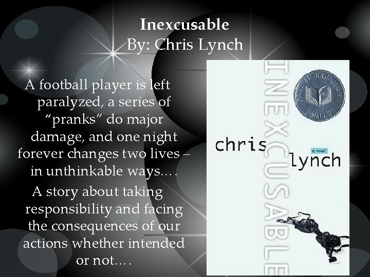 Inexcusable By: Chris Lynch A football player is left paralyzed, a series of “pranks”