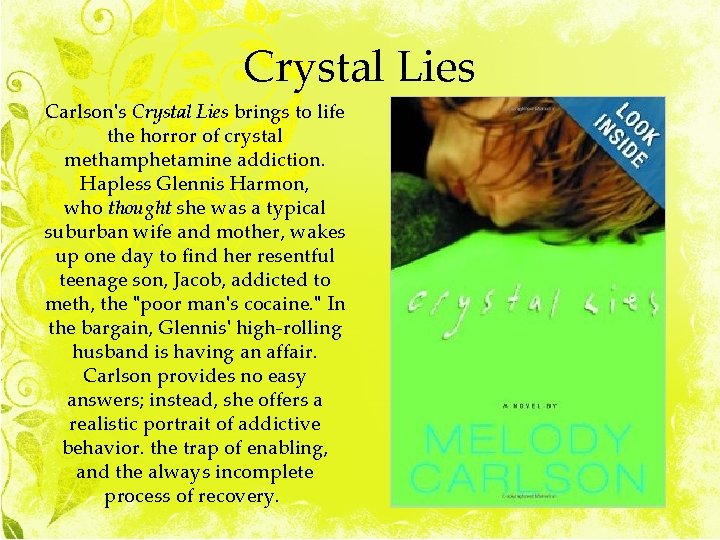 Crystal Lies Carlson's Crystal Lies brings to life the horror of crystal methamphetamine addiction.