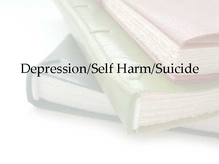 Depression/Self Harm/Suicide 