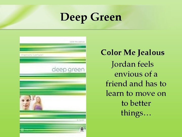 Deep Green Color Me Jealous Jordan feels envious of a friend and has to