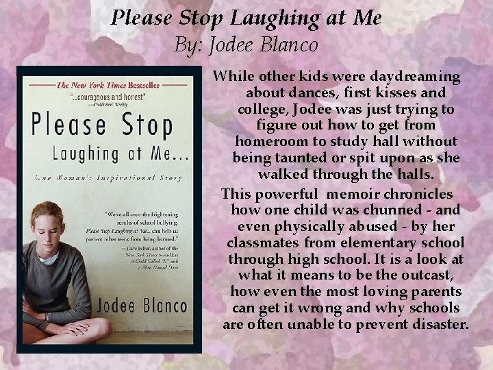 Please Stop Laughing at Me By: Jodee Blanco While other kids were daydreaming about