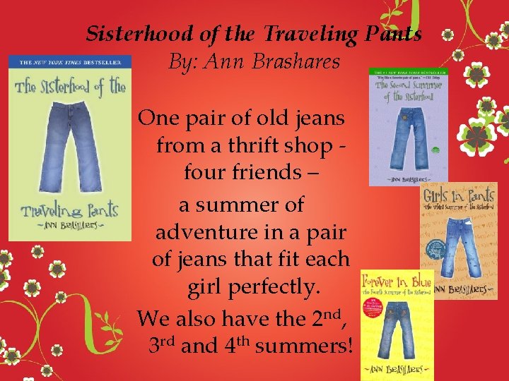 Sisterhood of the Traveling Pants By: Ann Brashares One pair of old jeans from