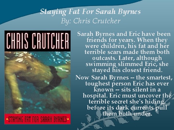 Staying Fat For Sarah Byrnes By: Chris Crutcher Sarah Byrnes and Eric have been