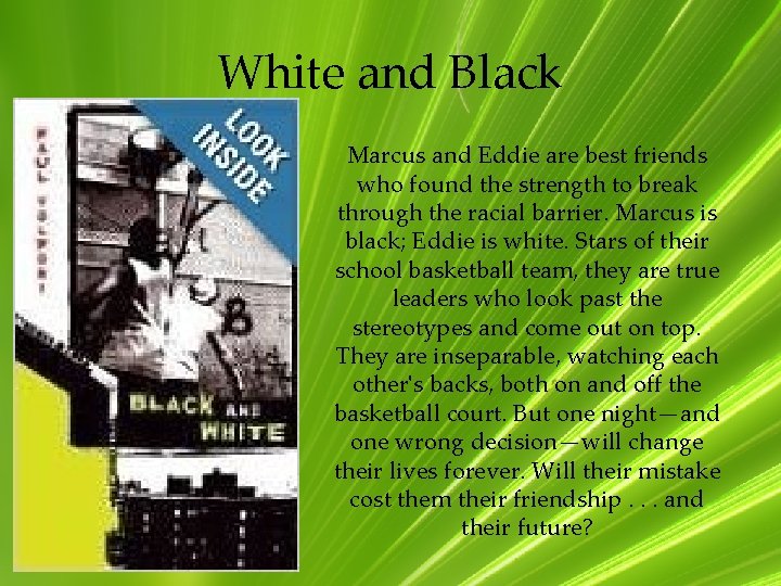 White and Black Marcus and Eddie are best friends who found the strength to