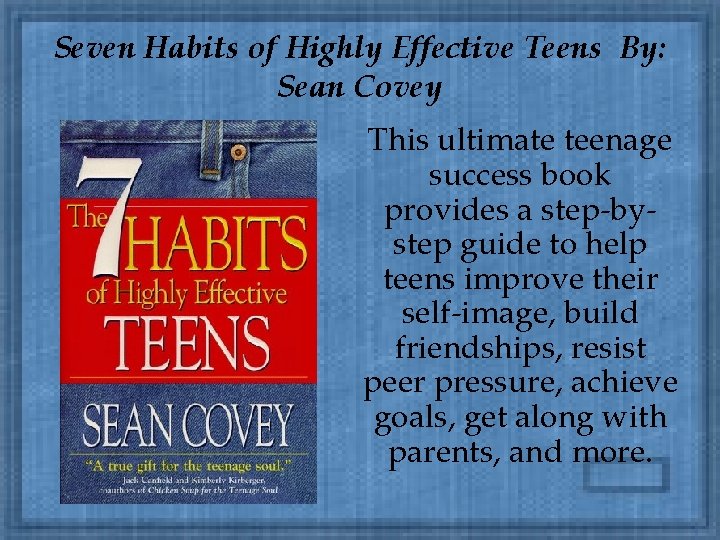 Seven Habits of Highly Effective Teens By: Sean Covey This ultimate teenage success book
