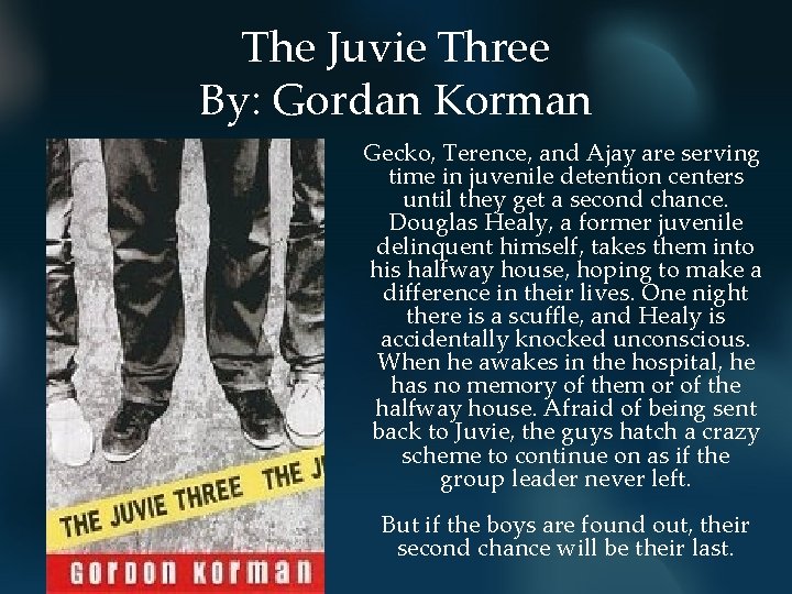 The Juvie Three By: Gordan Korman Gecko, Terence, and Ajay are serving time in