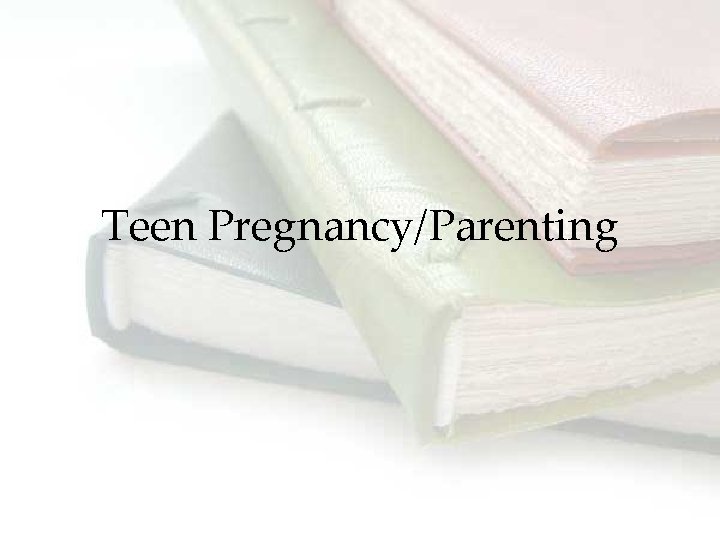 Teen Pregnancy/Parenting 