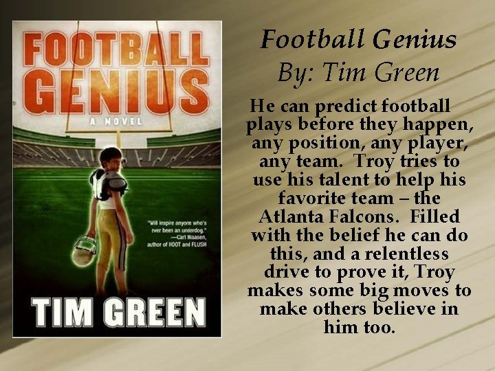 Football Genius By: Tim Green He can predict football plays before they happen, any