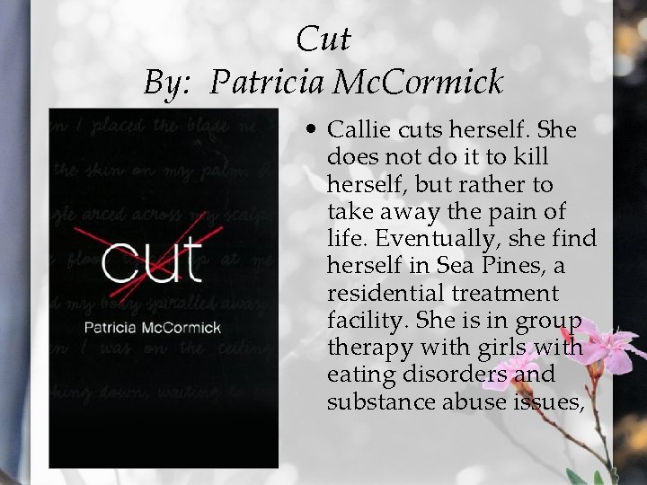 Cut By: Patricia Mc. Cormick • Callie cuts herself. She does not do it