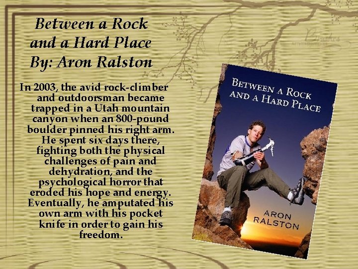 Between a Rock and a Hard Place By: Aron Ralston In 2003, the avid