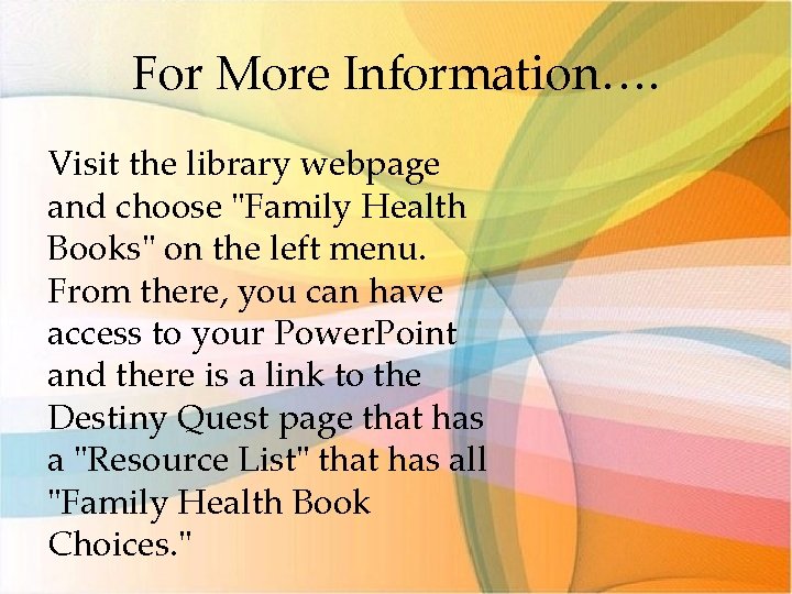 For More Information…. Visit the library webpage and choose "Family Health Books" on the