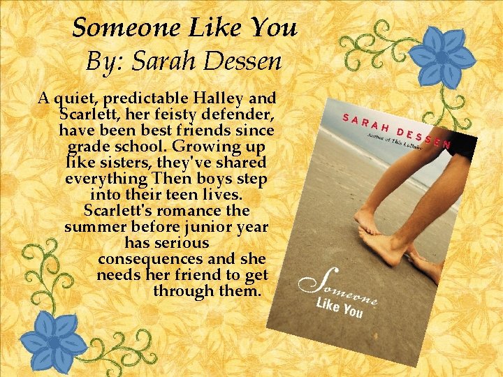 Someone Like You By: Sarah Dessen A quiet, predictable Halley and Scarlett, her feisty