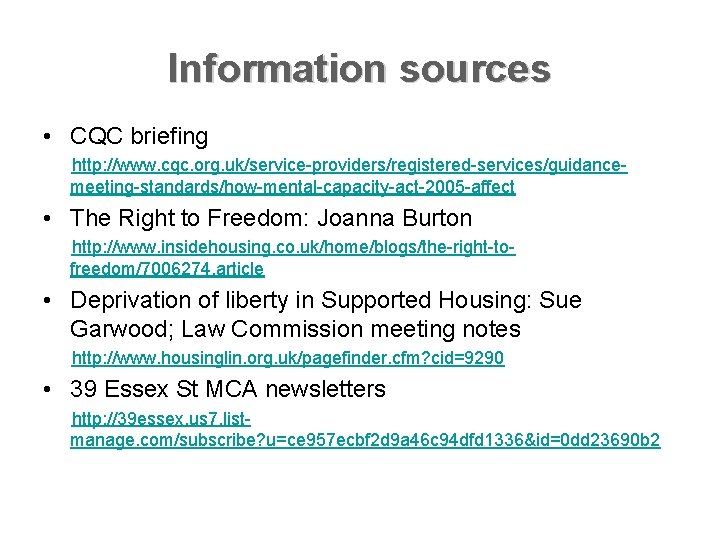 Information sources • CQC briefing http: //www. cqc. org. uk/service-providers/registered-services/guidancemeeting-standards/how-mental-capacity-act-2005 -affect • The Right