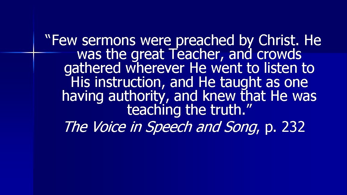 “Few sermons were preached by Christ. He was the great Teacher, and crowds gathered
