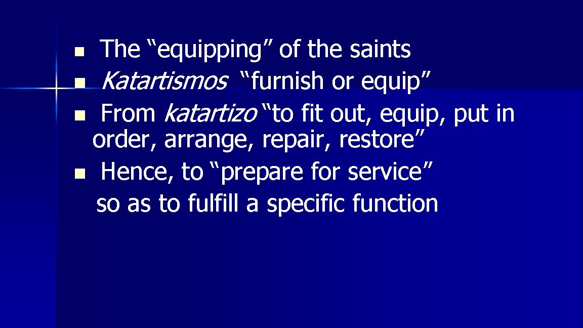 The “equipping” of the saints n Katartismos “furnish or equip” n From katartizo “to
