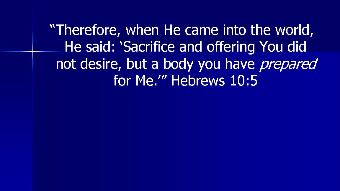 “Therefore, when He came into the world, He said: ‘Sacrifice and offering You did
