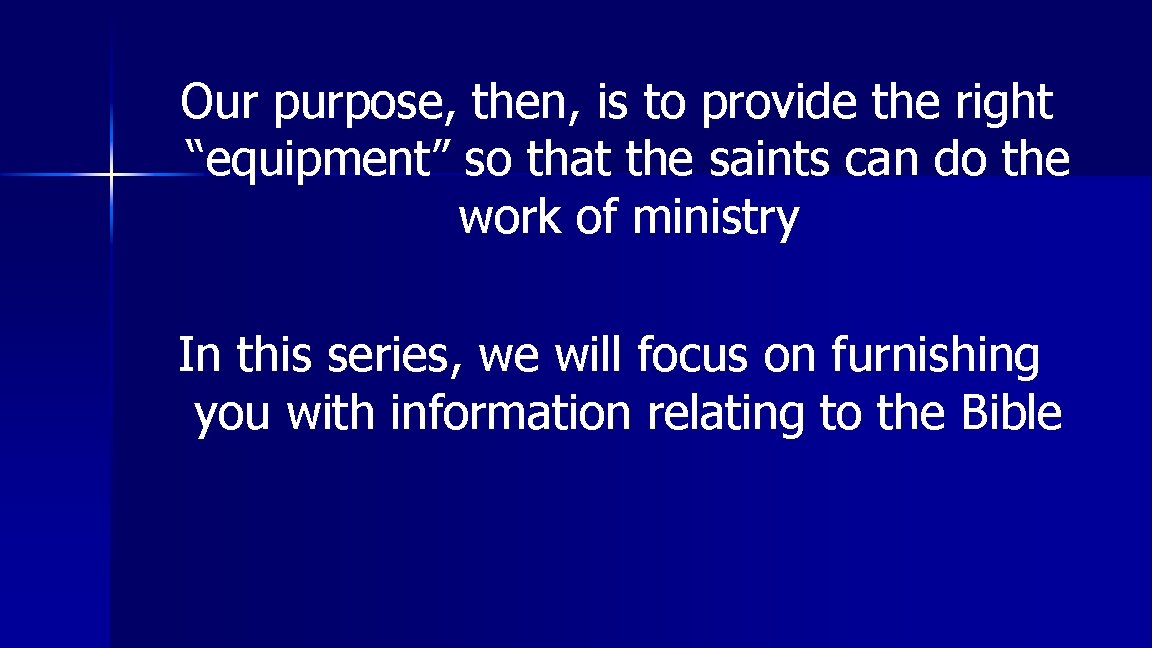 Our purpose, then, is to provide the right “equipment” so that the saints can
