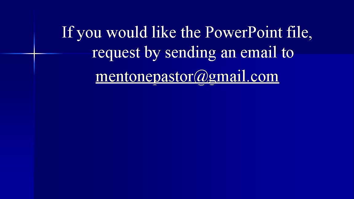 If you would like the Power. Point file, request by sending an email to