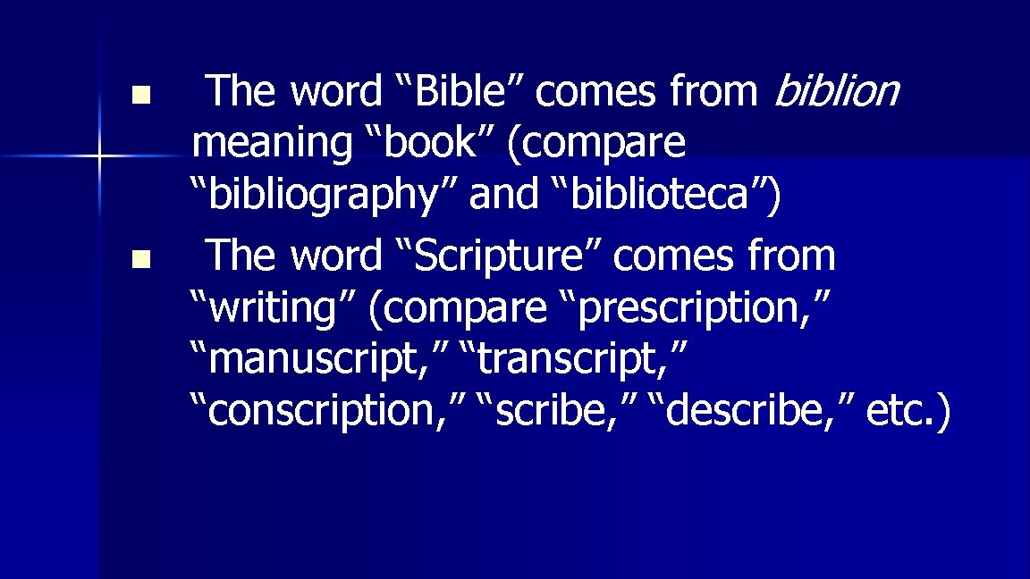 n n The word “Bible” comes from biblion meaning “book” (compare “bibliography” and “biblioteca”)