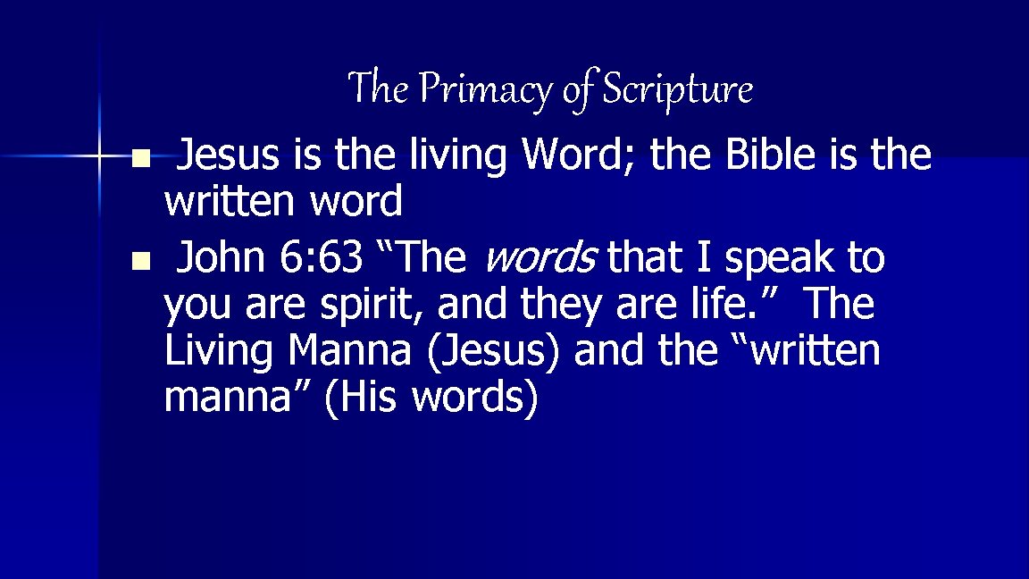 The Primacy of Scripture Jesus is the living Word; the Bible is the written