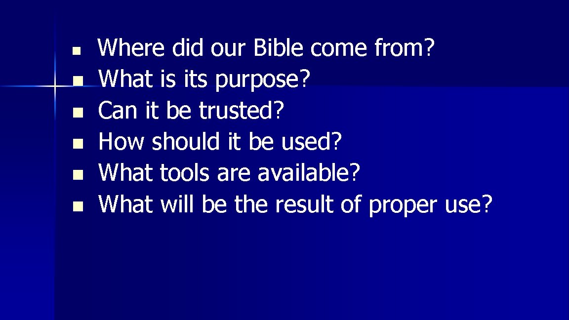 n n n Where did our Bible come from? What is its purpose? Can