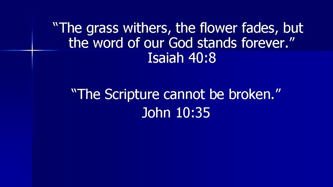 “The grass withers, the flower fades, but the word of our God stands forever.