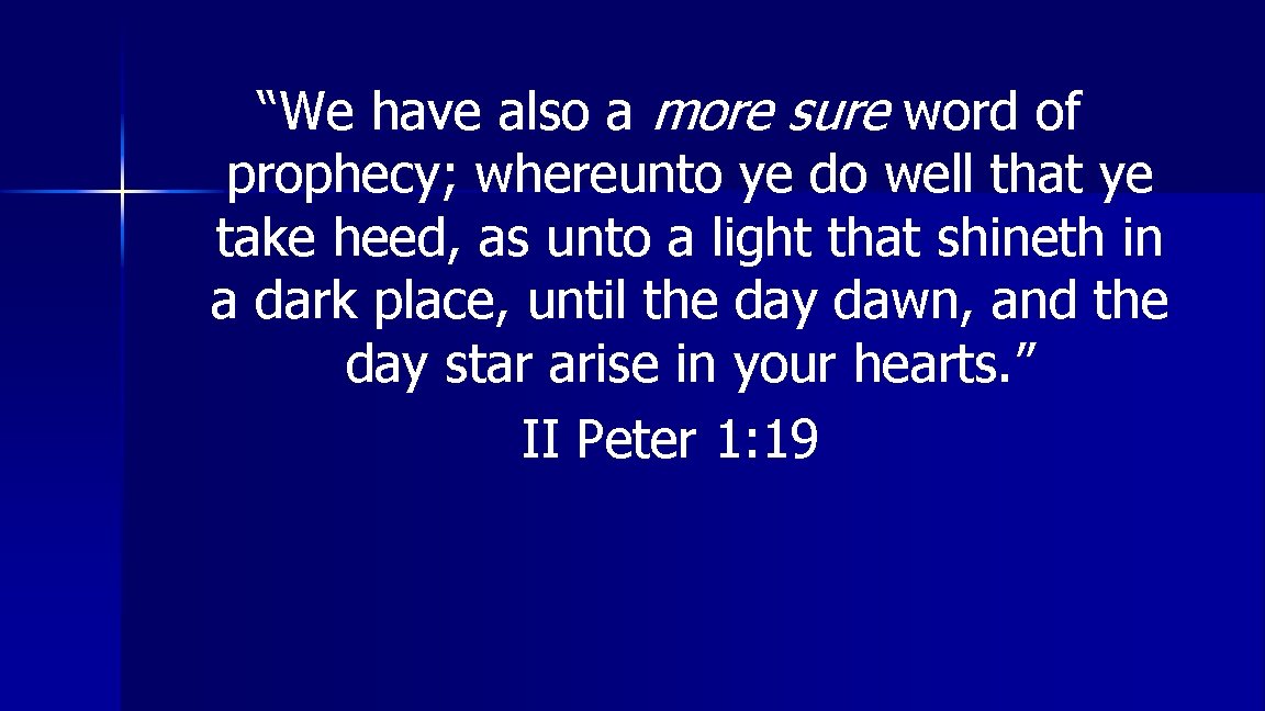 “We have also a more sure word of prophecy; whereunto ye do well that