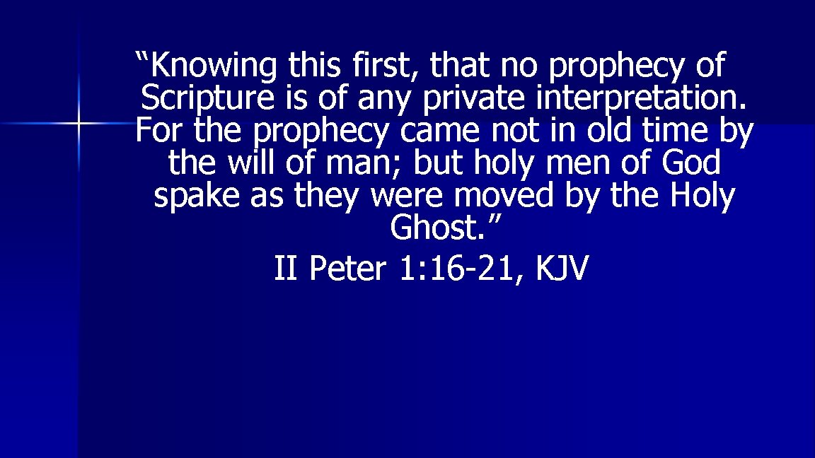 “Knowing this first, that no prophecy of Scripture is of any private interpretation. For
