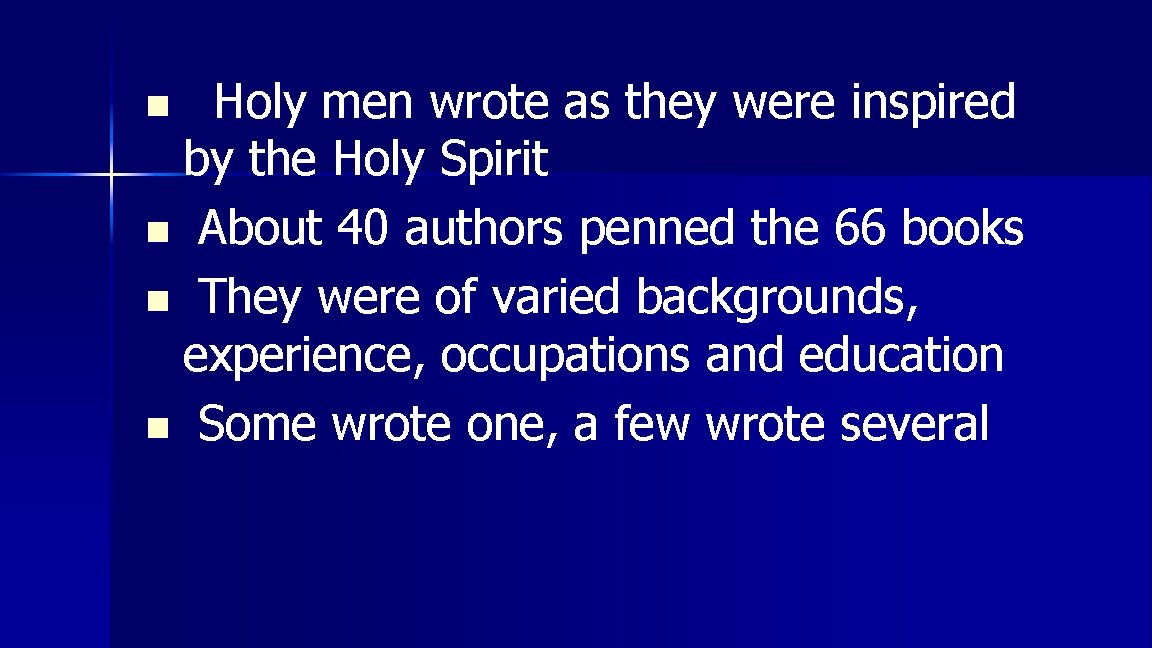 Holy men wrote as they were inspired by the Holy Spirit n About 40