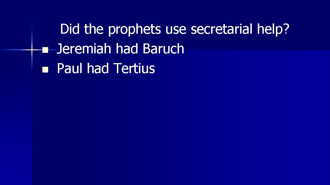 n n Did the prophets use secretarial help? Jeremiah had Baruch Paul had Tertius