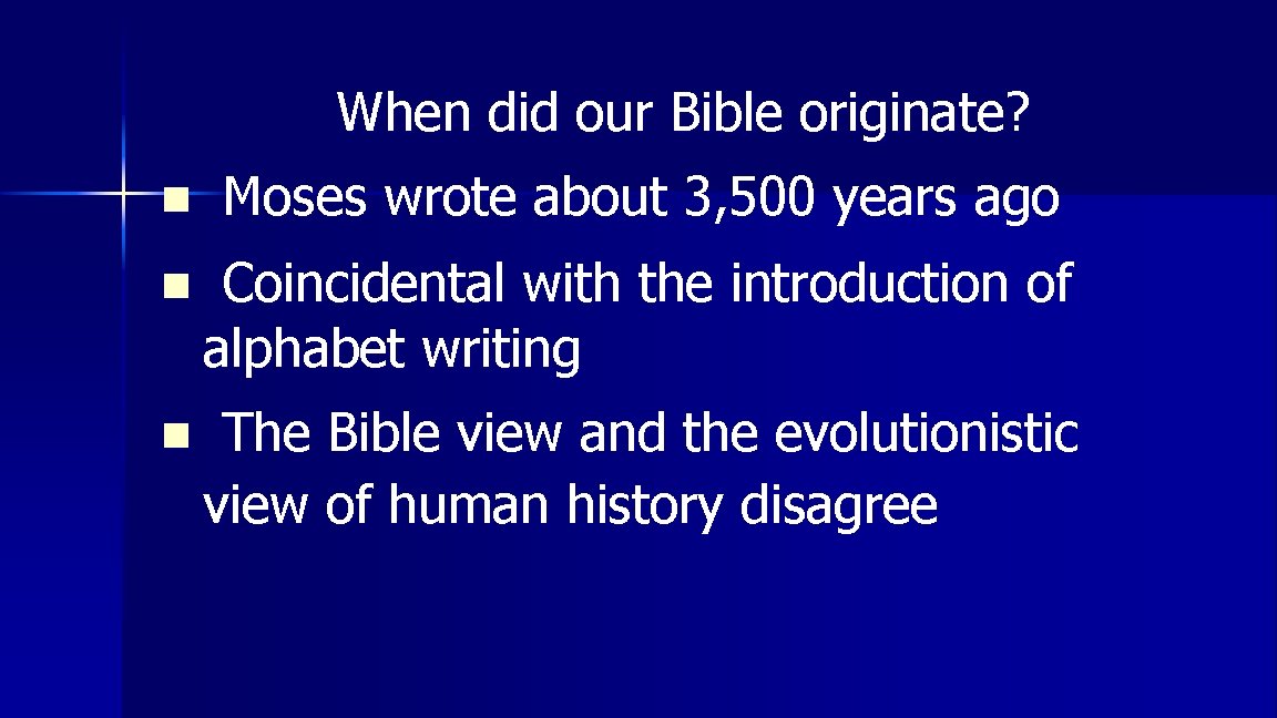 When did our Bible originate? n Moses wrote about 3, 500 years ago n