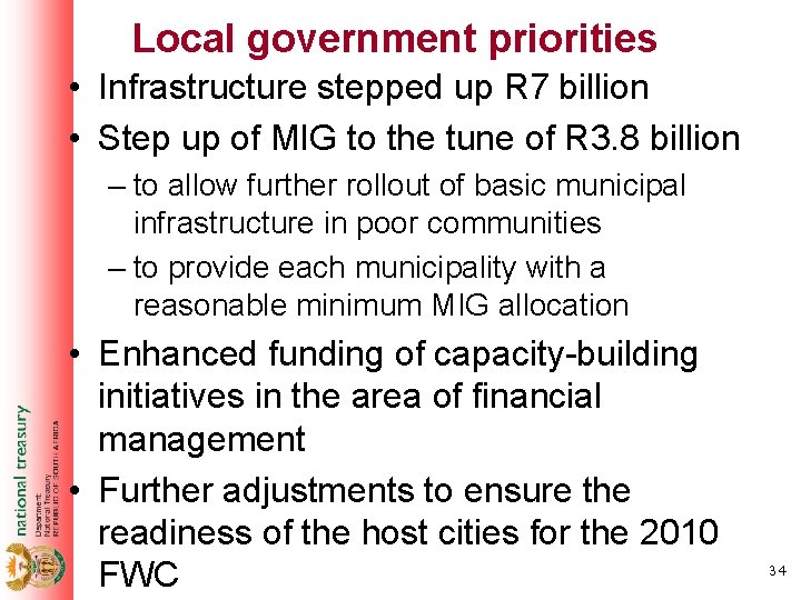 Local government priorities • Infrastructure stepped up R 7 billion • Step up of