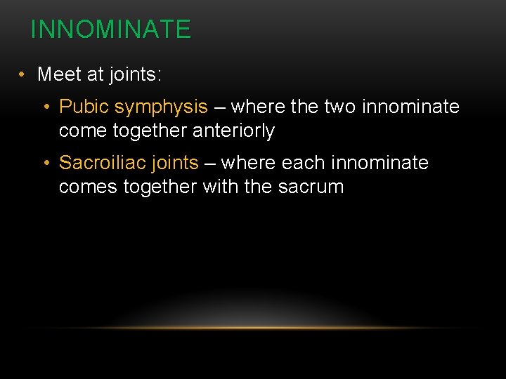 INNOMINATE • Meet at joints: • Pubic symphysis – where the two innominate come