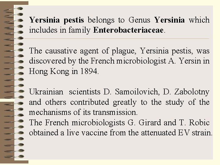 Yersinia pestis belongs to Genus Yersinia which includes in family Enterobacteriaceae. The causative agent