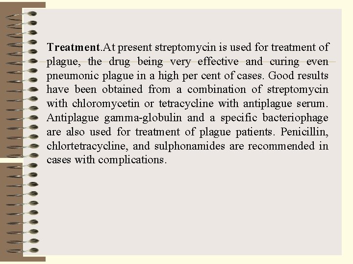 Treatment. At present streptomycin is used for treatment of plague, the drug being very