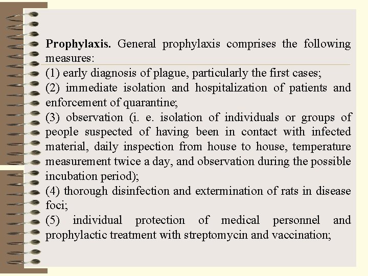 Prophylaxis. General prophylaxis comprises the following measures: (1) early diagnosis of plague, particularly the