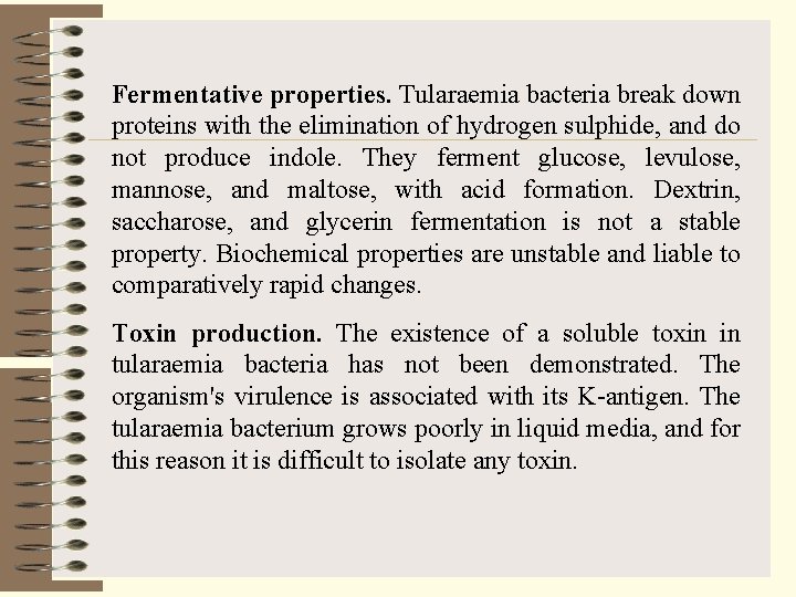 Fermentative properties. Tularaemia bacteria break down proteins with the elimination of hydrogen sulphide, and