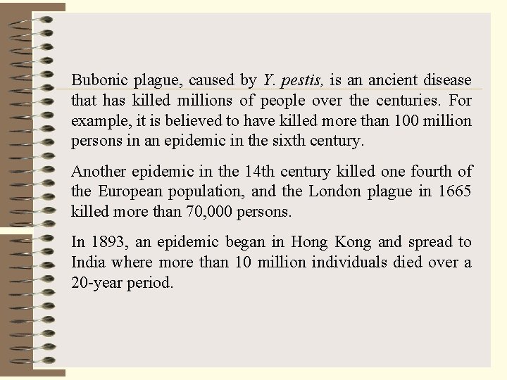 Bubonic plague, caused by Y. pestis, is an ancient disease that has killed millions