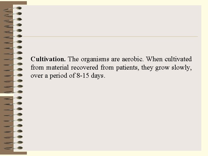 Cultivation. The organisms are aerobic. When cultivated from material recovered from patients, they grow