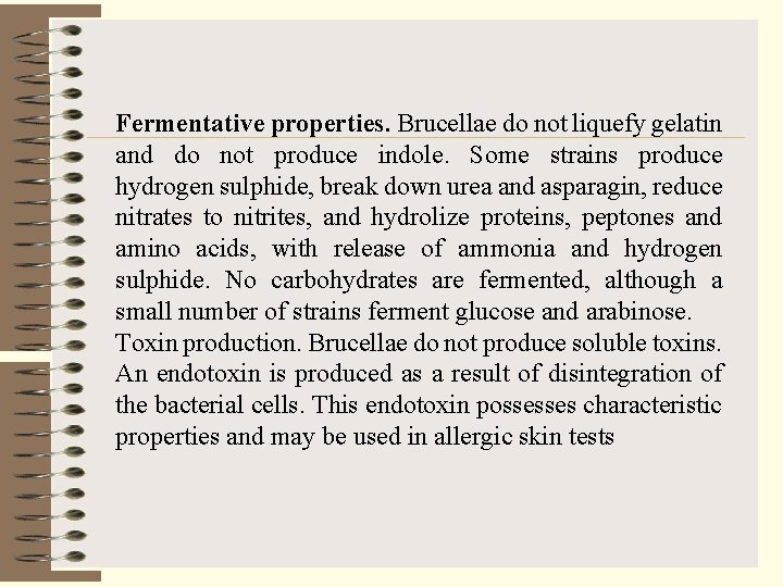 Fermentative properties. Brucellae do not liquefy gelatin and do not produce indole. Some strains