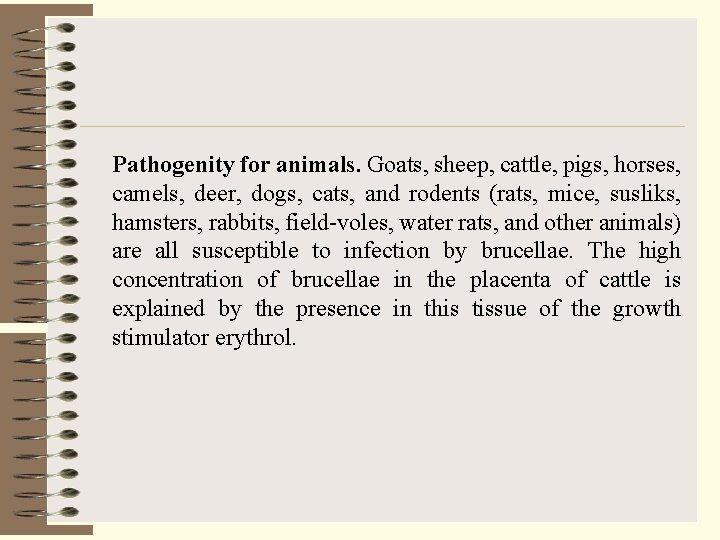 Pathogenity for animals. Goats, sheep, cattle, pigs, horses, camels, deer, dogs, cats, and rodents