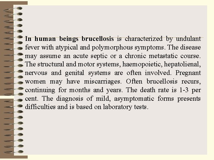 In human beings brucellosis is characterized by undulant fever with atypical and polymorphous symptoms.