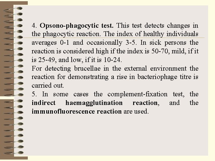 4. Opsono-phagocytic test. This test detects changes in the phagocytic reaction. The index of