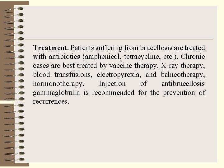 Treatment. Patients suffering from brucellosis are treated with antibiotics (amphenicol, tetracycline, etc. ). Chronic