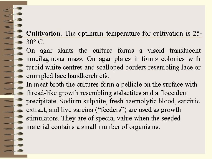 Cultivation. The optimum temperature for cultivation is 2530° C. On agar slants the culture