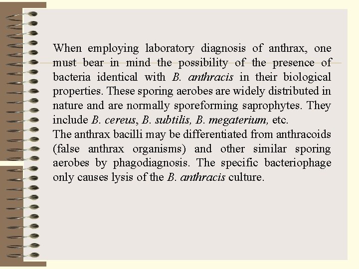 When employing laboratory diagnosis of anthrax, one must bear in mind the possibility of